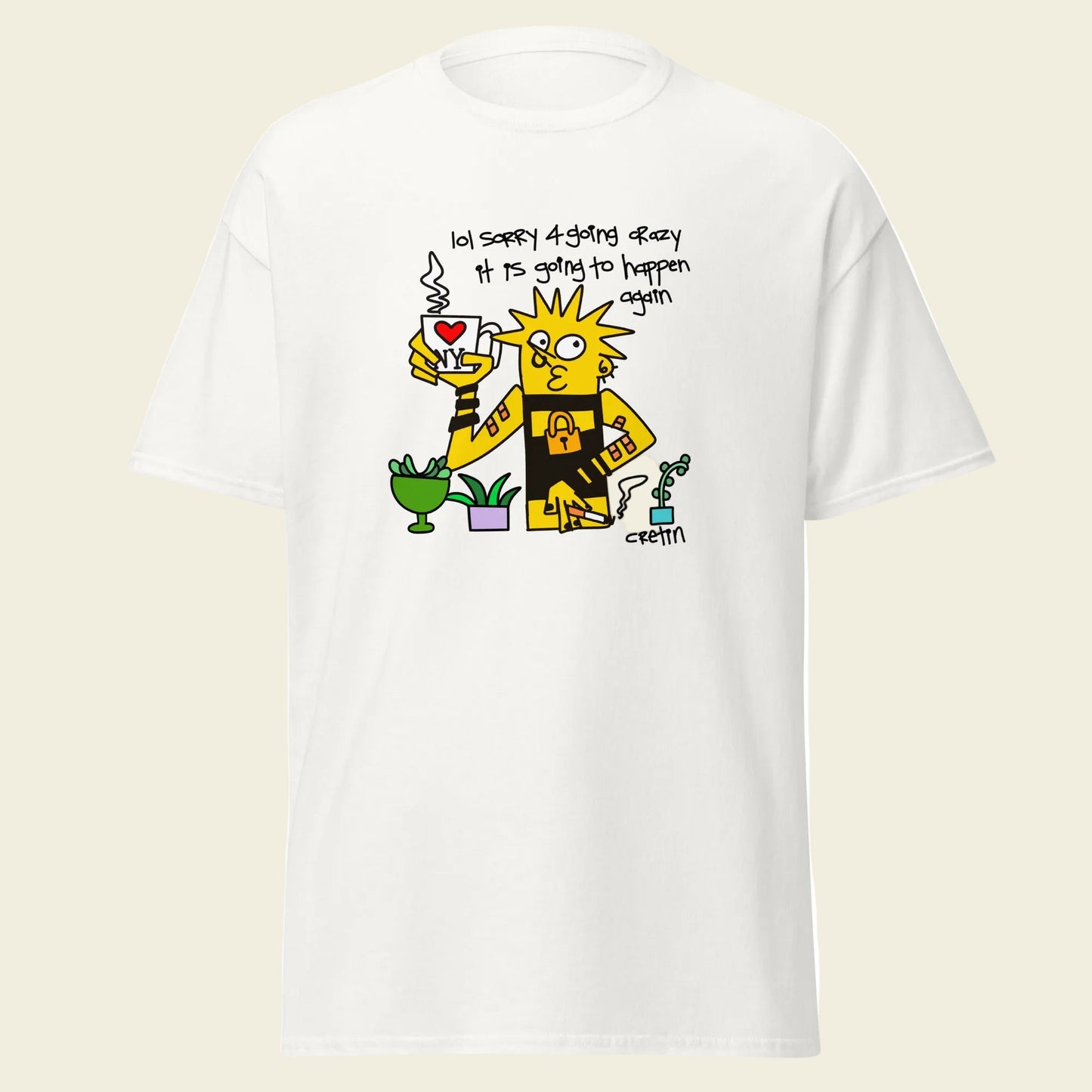 Cretin T-Shirt: Sorry 4 Going Crazy