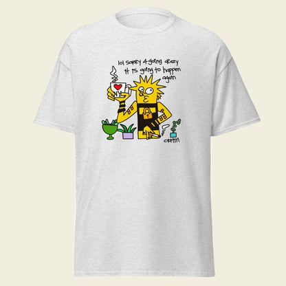 Cretin T-Shirt: Sorry 4 Going Crazy