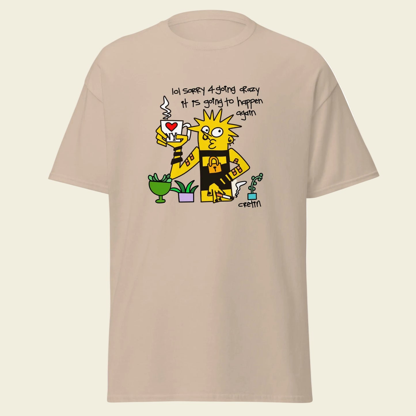 Cretin T-Shirt: Sorry 4 Going Crazy