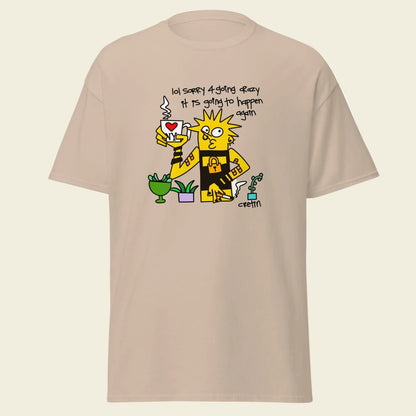 Cretin T-Shirt: Sorry 4 Going Crazy
